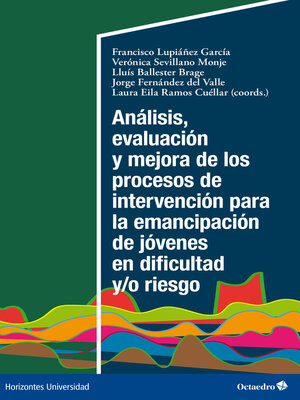 cover image of Análisis, evaluación y mejora de los procesos de intervención para la emancipación de jóvenes en dificultad y/o riesgo